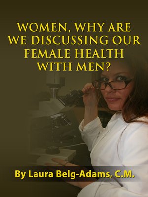 cover image of Women, Why Are We Discussing Our Female Health with Men?